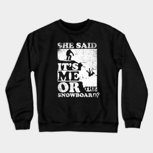 She Said It's Me Or Snowboard Crewneck Sweatshirt